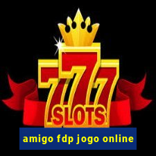 amigo fdp jogo online